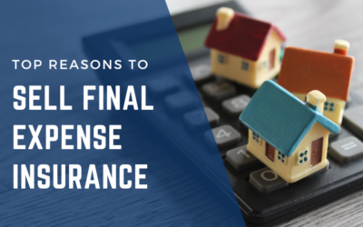 Top Reasons To Sell Final Expense Insurance