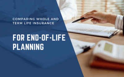Comparing Whole and Term Life Insurance for End-of-Life Planning