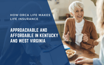 How ORCA Life Makes Life Insurance Approachable and Affordable in Kentucky and West Virginia