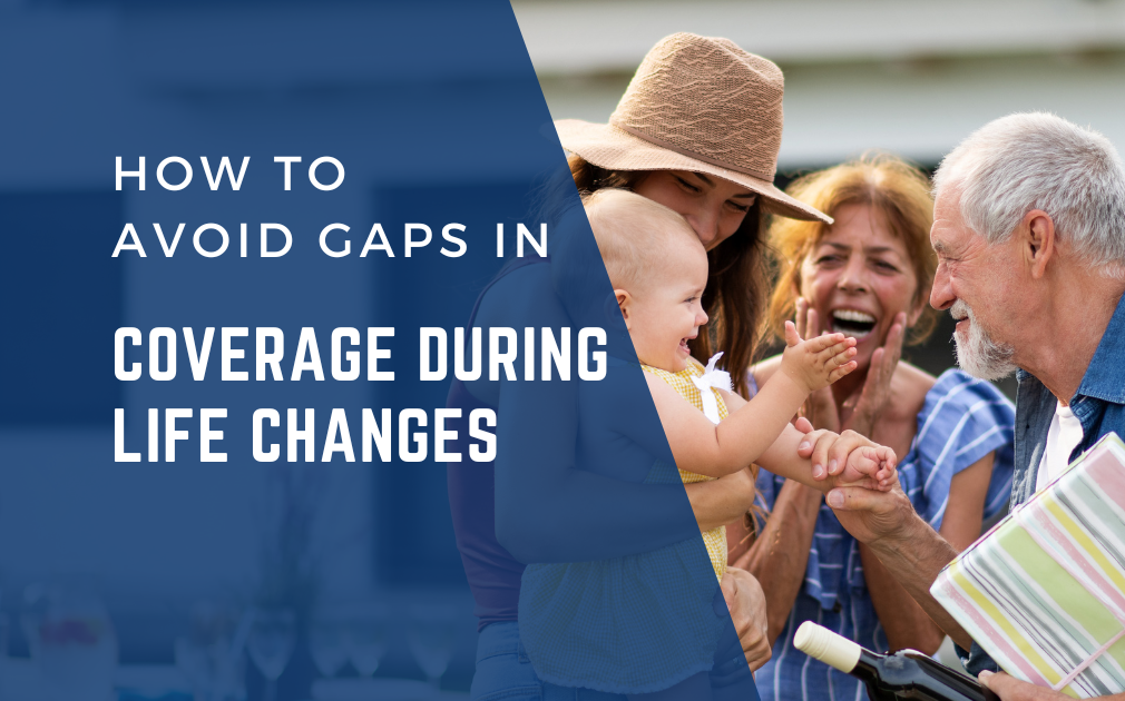 How to Avoid Gaps in Coverage During Life Changes