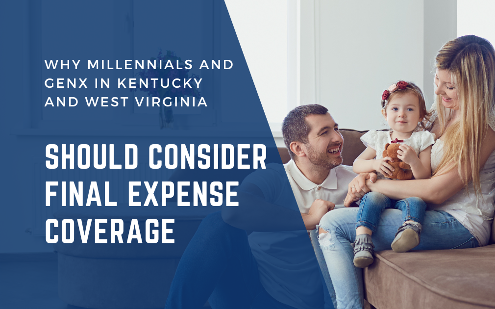 Why Millennials and GenX in Kentucky and West Virginia Should Consider Final Expense Coverage