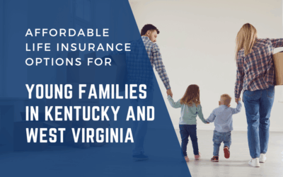 Affordable Life Insurance Options for Young Families in Kentucky and West Virginia