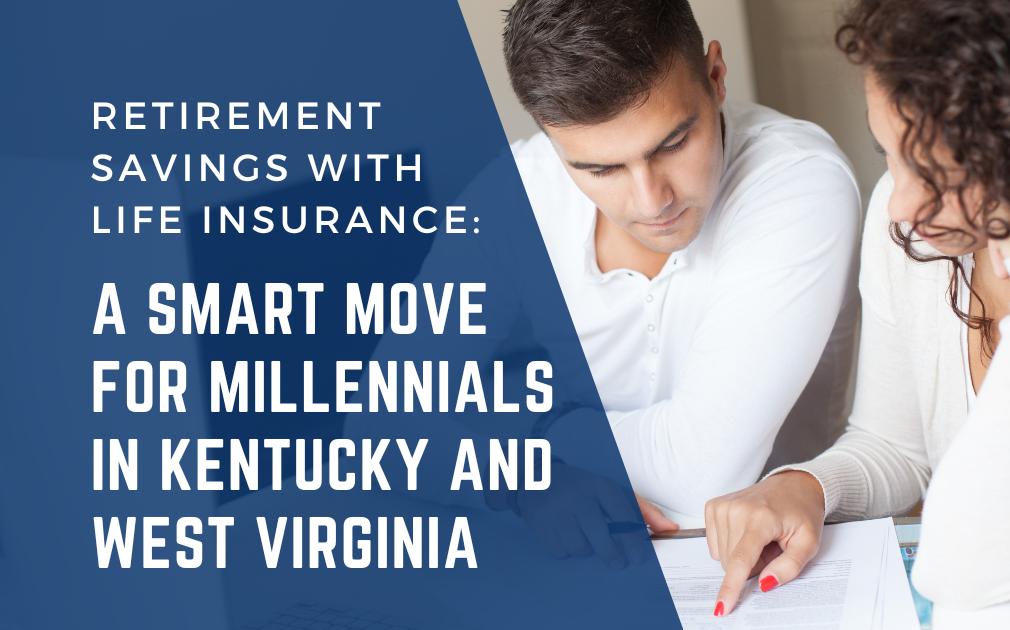 Retirement Savings with Life Insurance: A Smart Move for Millennials in Kentucky and West Virginia