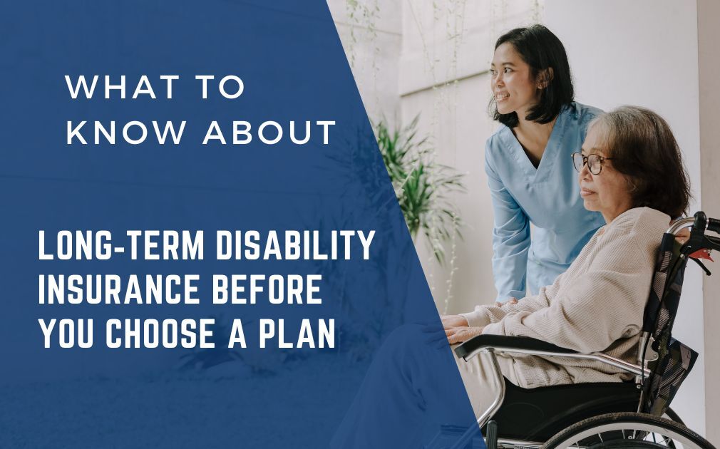 What to Know About Long‑Term Disability Insurance Before You Choose a Plan