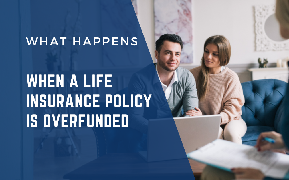 What Happens When a Life Insurance Policy Is Overfunded