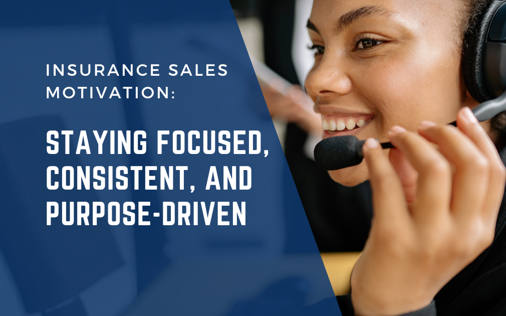 Insurance Sales Motivation: Staying Focused, Consistent, and Purpose-Driven