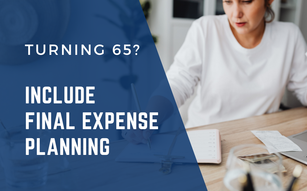 Turning 65 Is a Good Time to Review Final Expenses